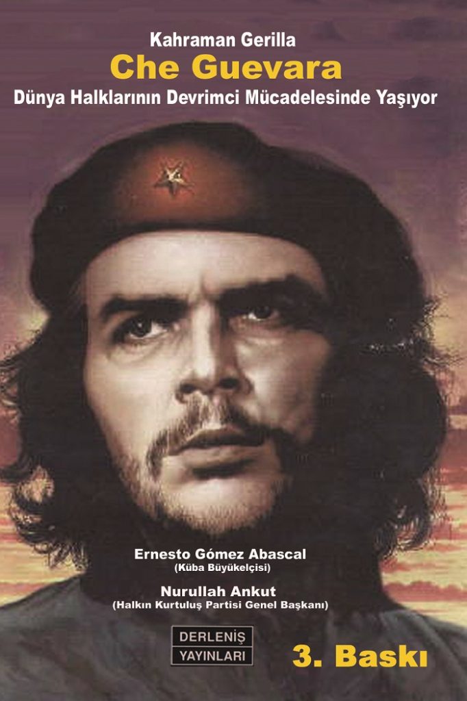 Kahraman Gerilla Che Guevara Dünya Halklarının Devrimci Mücadelesinde Yaşıyor