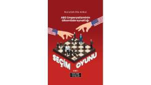 ABD Emperyalizminin Ülkemizde Oynattığı Seçim Oyunu – Cilt I