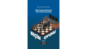 ABD Emperyalizminin Ülkemizde Oynattığı Seçim Oyunu – Cilt II